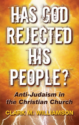 Has God Rejected His People? by Williamson, Clark M.