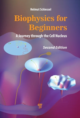 Biophysics for Beginners: A Journey Through the Cell Nucleus by Schiessel, Helmut