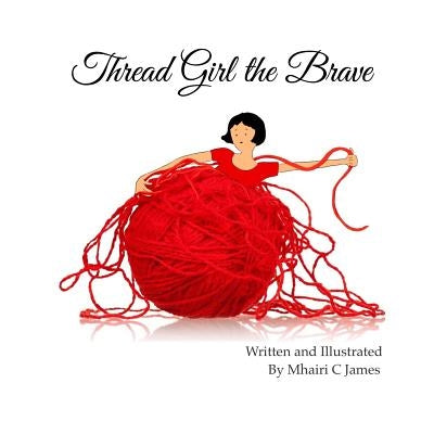Thread Girl the Brave by James, Mhairi C.