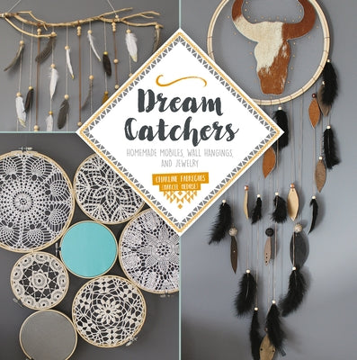Dream Catchers: Homemade Mobiles, Wall Hangings, and Jewelry by Fabregues, Charline