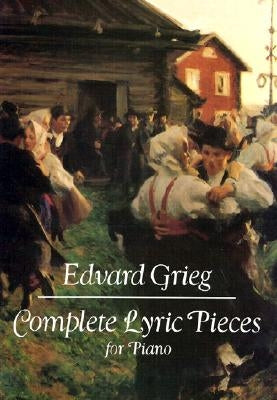 Complete Lyric Pieces for Piano by Grieg, Edvard