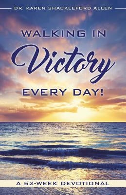 Walking in Victory Every Day! by Allen, Karen Shackleford