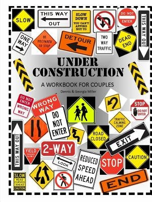 Under Construction: A Workbook for Couples by Miller, Dennis &. Georgia
