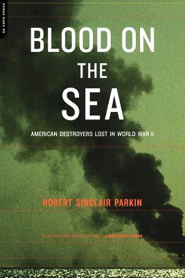 Blood on the Sea: American Destroyers Lost in World War II by Parkin, Robert Sinclair