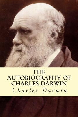 The Autobiography of Charles Darwin by Darwin, Charles