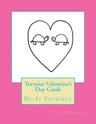 Tortoise Valentine's Day Cards: Do It Yourself by Forsyth, Gail