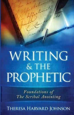 Writing & The Prophetic by Harvard Johnson, Theresa