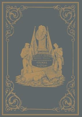 LAST OF THE BRAVE; or RESTING PLACES OF OUR FALLEN HEROES IN THE CRIMEA AND AT SCUTARI by Colborne, John