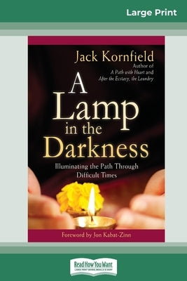 A Lamp in the Darkness: Illuminating the Path Through Difficult Times (16pt Large Print Edition) by Kornfield, Jack