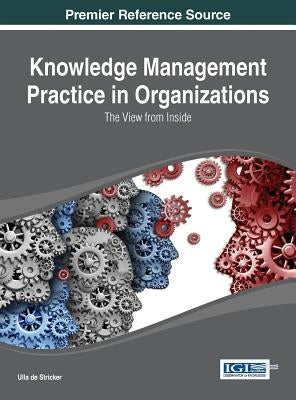 Knowledge Management Practice in Organizations: The View from Inside by de Stricker, Ulla