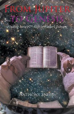 From Jupiter to Genesis: Finding Love's 7th-Gift In Father's Library by Sneed, Anthony