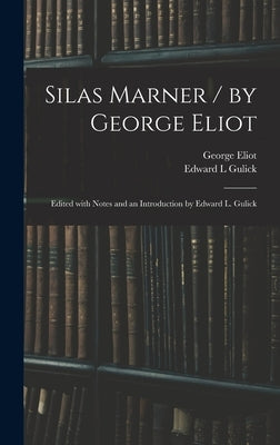 Silas Marner / by George Eliot; Edited With Notes and an Introduction by Edward L. Gulick by Eliot, George