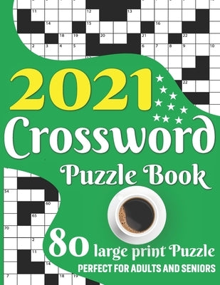 2021 Crossword Puzzle Book: 2021 Crossword Brain Game Book For Adult Men And Women Puzzle Lovers With Supplying Large Print Medium To Hard Level 8 by Publication, Simple Fun