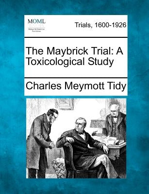 The Maybrick Trial: A Toxicological Study by Tidy, Charles Meymott