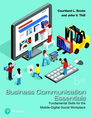 Business Communication Essentials: Fundamental Skills for the Mobile-Digital-Social Workplace by Bovee, Courtland