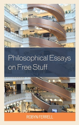 Philosophical Essays on Free Stuff by Ferrell, Robyn