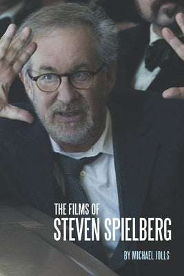 The Films of Steven Spielberg by Jolls, Michael