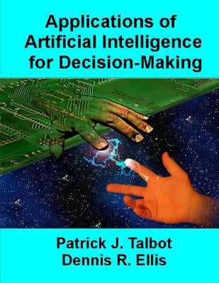 Applications of Artificial Intelligence for Decision-Making: Multi-Strategy Reasoning Under Uncertainty by Ellis, Dennis R.