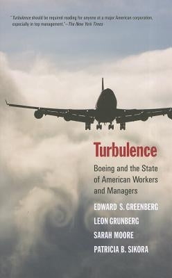 Turbulence: Boeing and the State of American Workers and Managers by Greenberg, Edward S.