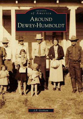 Around Dewey-Humboldt by Gorham, J. P.