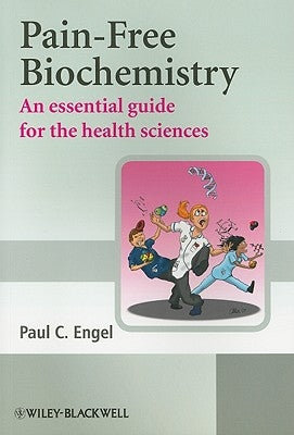 Pain-Free Biochemistry: An Essential Guide for the Health Sciences by Engel, Paul C.