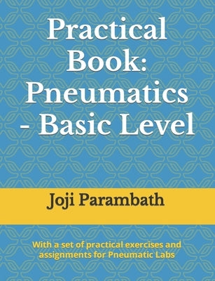 Practical Book: Pneumatics - Basic Level by Parambath, Joji