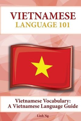 Vietnamese Vocabulary: A Vietnamese Language Guide by Ng, Linh