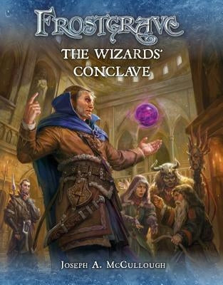 Frostgrave: The Wizards' Conclave by McCullough, Joseph A.