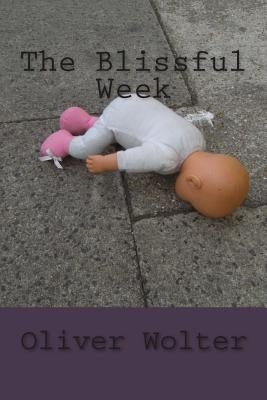 The Blissful Week: psychological thriller by Wolter, Oliver
