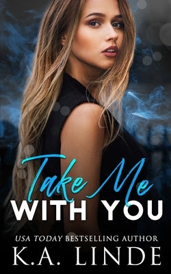 Take Me With You by Linde, K. A.