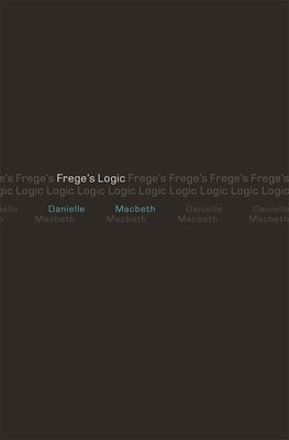 Frege's Logic by Macbeth, Danielle