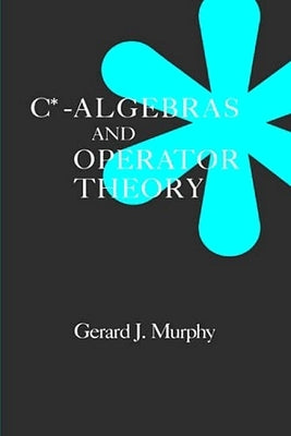 C*-Algebras and Operator Theory by Murphy, Gerald J.