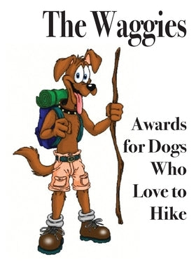 The Waggies: Awards for Dogs Who Love to Hike by Gelbert, Doug