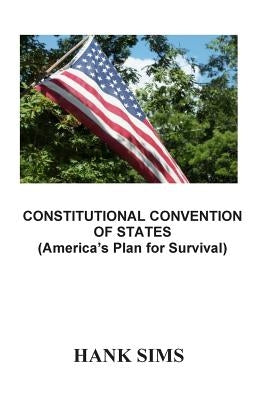 Constitutional Convention Of States: America's Plan for Survival by Sims, Charles H.