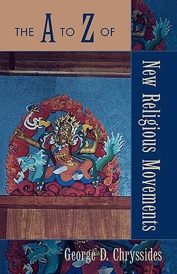 The A to Z of New Religious Movements by Chryssides, George D.