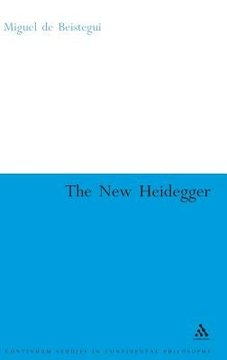 The New Heidegger by de Beistegui, Miguel