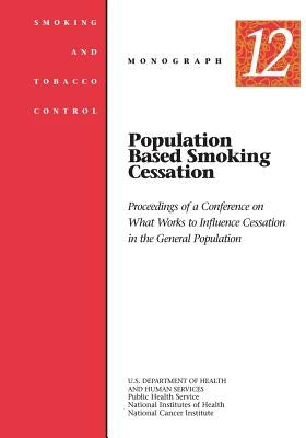 Population Based Smoking Cessation: Smoking and Tobacco Control Monograph No. 12 by Health, National Institutes of