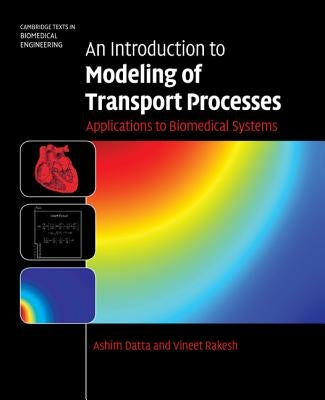 An Introduction to Modeling of Transport Processes: Applications to Biomedical Systems by Datta, Ashim