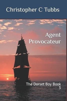 Agent Provocateur: The Dorset Boy Book 3 by Tubbs, Christopher C.