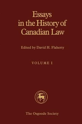 Essays in the History of Canadian Law: Volume I by Flaherty, David H.