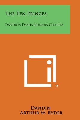The Ten Princes: Dandin's Dasha-Kumara-Charita by Dandin