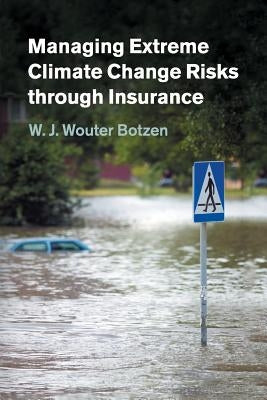 Managing Extreme Climate Change Risks Through Insurance by Botzen, W. J. Wouter