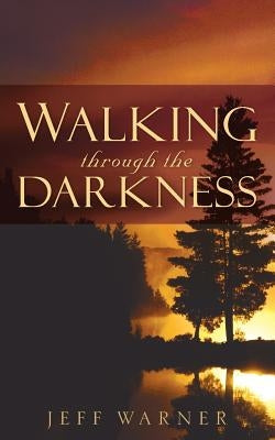 Walking Through the Darkness by Warner, Jeff