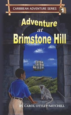 Adventure at Brimstone Hill: Caribbean Adventure Series Book 1 by Ottley-Mitchell, Carol