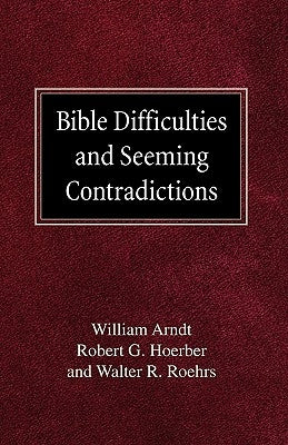 Bible Difficulties and Seeming Contradictions by Arndt, William