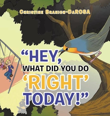 Hey, What Did You Do Right Today! by Branich, Christine