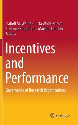 Incentives and Performance: Governance of Research Organizations by Welpe, Isabell M.