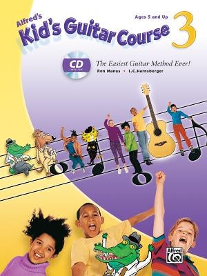 Alfred's Kid's Guitar Course 3: The Easiest Guitar Method Ever!, Book & Online Audio by Manus, Ron