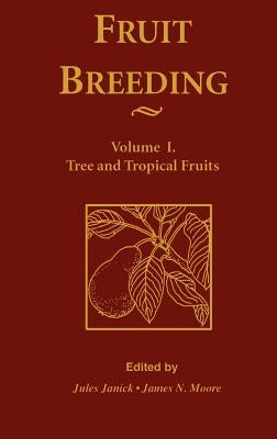 Fruit Breeding, Tree and Tropical Fruits by Moore, James N.