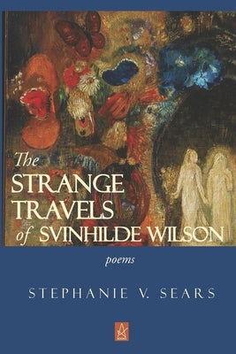 The Strange Travels of Svinhilde Wilson: Poems by Sears, Stephanie V.